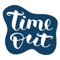 Time out hand drawn vector lettering. Isolated sign for break and pause on blue background. Brush calligraphy imitation