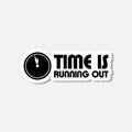 Time is running out sticker isolated on gray background Royalty Free Stock Photo