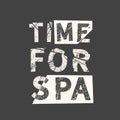 Time for spa. Grunge vintage phrase. Typography, t-shirt graphics, print, poster, banner, slogan, flyer, postcard