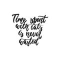 Time spent with cats is never wasted - hand drawn dancing lettering quote isolated