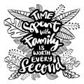 Time Spent With Family Is Worth Every Second.