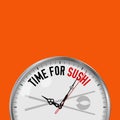 Time for Sushi. White Vector Clock with Motivational Slogan. Analog Metal Watch with Glass. Japanese Restaurant Icon