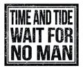 TIME AND TIDE WAIT FOR NO MAN, text on black grungy stamp sign