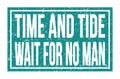 TIME AND TIDE WAIT FOR NO MAN, words on blue rectangle stamp sign