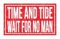 TIME AND TIDE WAIT FOR NO MAN, words on red rectangle stamp sign Royalty Free Stock Photo