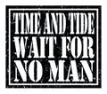 TIME AND TIDE WAIT FOR NO MAN, text written on black stamp sign