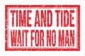 TIME AND TIDE WAIT FOR NO MAN, words on red rectangle stamp sign Royalty Free Stock Photo