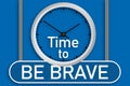 Time to be brave text message with clock and sign board