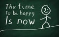 The time to be happy is now Royalty Free Stock Photo
