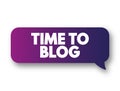 Time to Blog text message bubble, concept background Royalty Free Stock Photo