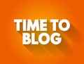 Time to Blog text quote, concept background Royalty Free Stock Photo