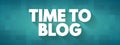 Time to Blog text quote, concept background Royalty Free Stock Photo