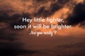 Time to change words concept. Inspirational motivational quote - Hey little fighter, soon it will be brighter. Are you ready ? Royalty Free Stock Photo