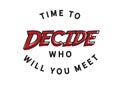 Time to decide Who will you meet