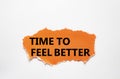 Time to feel better symbol. Torn orange paper with words Time to feel better. Beautiful white background. Medicine and Time to Royalty Free Stock Photo