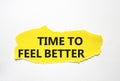 Time to feel better symbol. Torn yellow paper with words Time to feel better. Beautiful white background. Medicine and Time to Royalty Free Stock Photo