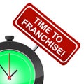 Time To Franchise Means Just Now And Currently Royalty Free Stock Photo