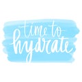 Time to hydrate vector handwritten lettering quote. Drink water Typography slogan