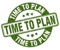 time to plan stamp. time to plan label. round grunge sign Royalty Free Stock Photo