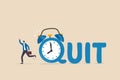 Time to quit day time job, resign from full time career, leaving company or freedom and independence from office job concept,