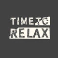 Time to relax. Grunge vintage phrase. Typography, t-shirt graphics, print, poster, banner, slogan, flyer, postcard