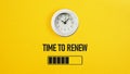 Time to Renew is shown using the text and photo of the clock Royalty Free Stock Photo