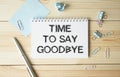 Time to say goodbye text. A concept that means Royalty Free Stock Photo