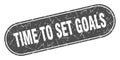 time to set goals sign. time to set goals grunge stamp. Royalty Free Stock Photo