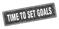 time to set goals sign. time to set goals grunge stamp. Royalty Free Stock Photo