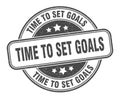 time to set goals stamp. time to set goals round grunge sign. Royalty Free Stock Photo