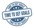 time to set goals stamp. time to set goals round grunge sign. Royalty Free Stock Photo