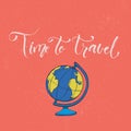Time to travel. Inspiration slogan with earth globe illustration. Vector card design