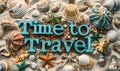 Time to Travel spelled out in block letters surrounded by colorful seashells and a green starfish evoking thoughts of beach