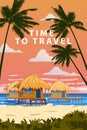 Time to travel summertime. Tropical resort poster vintage. Beach coast traditional huts, palms, ocean. Retro style