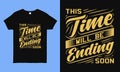 This time will be ending soon. Inspirational quote t shirt design about corona time fact. faithful saying vintage design for man,