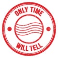 ONLY TIME WILL TELL text on red round postal stamp sign