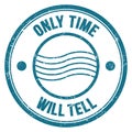 ONLY TIME WILL TELL text on blue round postal stamp sign
