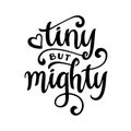 Tiny but mighty hand drawn calligraphy. Vector illustration.