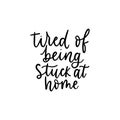 Tired of being stuck at home lettering card