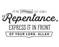 To be ashamed of sins is repentance. Express it in front of your Lord. Allah