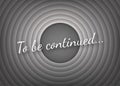 To be continued handwrite title on red round background. Old movie circle ending screen. Vector stock illustration.