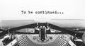 To be continued... typed words on a old Vintage Typewriter. Royalty Free Stock Photo