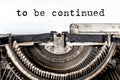 To be continued typed words on a vintage typewriter. Close up Royalty Free Stock Photo