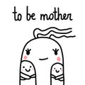 To be mother cute hand drawn illustration for mothers day maternity pregnancy kids centers and kindergarden minimalism