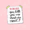 To do list. Open bottle, pour wine, drink and repeat. Funny quote about wine drinking. Typography vector poster with