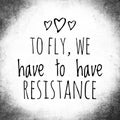 To fly, we have to have resistance. Motivational quote poster design Royalty Free Stock Photo
