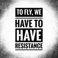 To fly, we have to have resistance. Motivational quote poster Royalty Free Stock Photo