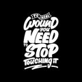 To Heal Wound, You Need to Stop Touching it, Motivational Typography Quote Design
