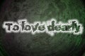 To love dearly text on background