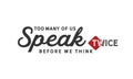 To many of us speak twice before we think